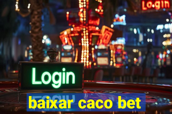 baixar caco bet